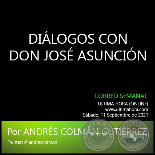 DILOGOS CON DON JOS ASUNCIN - Por ANDRS COLMN GUTIRREZ - Sbado, 11 Septiembre de 2021